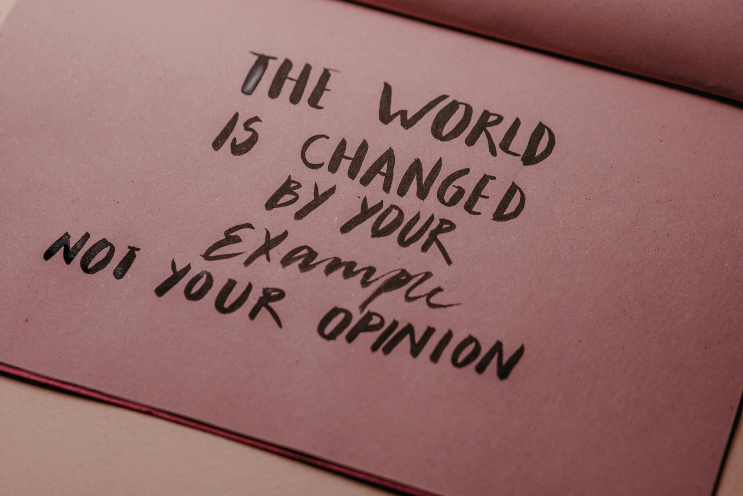 the world is changed by your example not your opinion